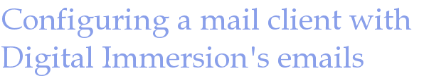 Configuring a mail client with Digital Immersion&amp;#039;s emails