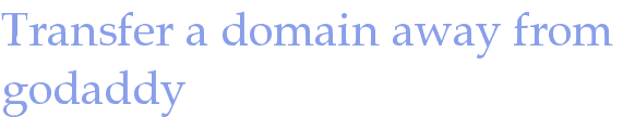 Transfer a domain away from godaddy